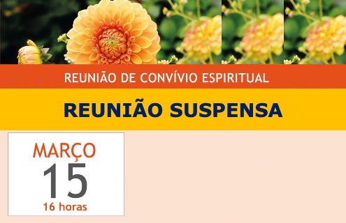 Suspensão da Reunião de Convívio Espiritual de Março