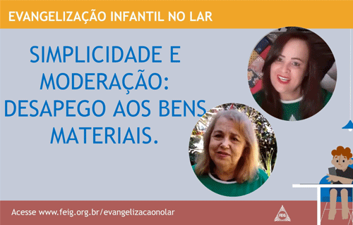 Simplicidade e Moderação: Desapego aos Bens Materiais. – Turma dos Maiores (faixa etária sugerida 9 a 12 anos)
