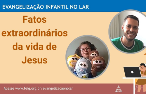 Fatos extraordinários da vida de Jesus – Turma dos Maiores (faixa etária sugerida 9 a 12 anos)