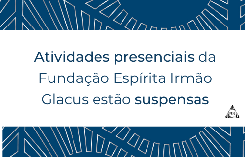 Atividades presenciais da Fundação Espírita Irmão Glacus estão suspensas