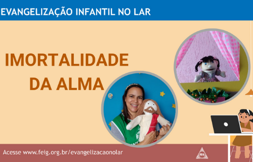 Imortalidade da Alma – Turma dos Menores (faixa etária sugerida 4 a 8 anos)