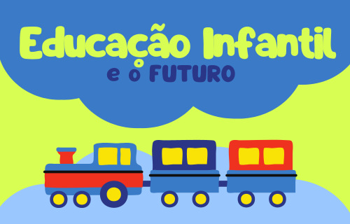 Educação Infantil e o Futuro