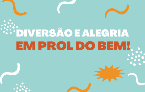 Diversão e alegria em prol do bem
