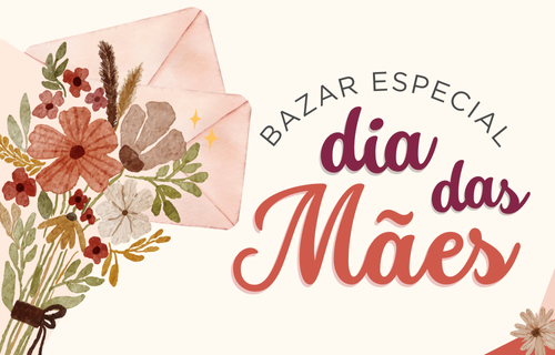 Bazar Especial Dia das Mães – 2025